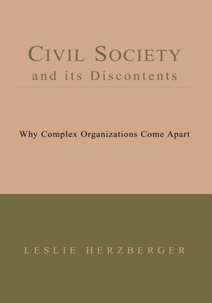 Civil Society And Its Discontents: Why Complex Organizations Come Apart Book I--III