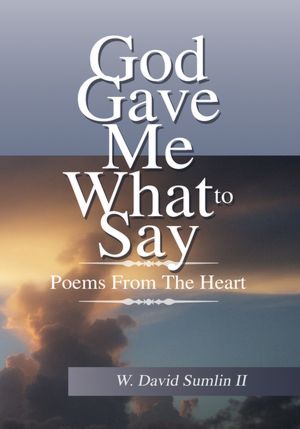 God Gave Me What To Say: Poems From The Heart