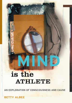 Mind is the Athlete: An Exploration of Consciousness and Cause