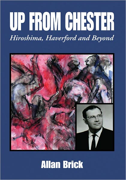 UP FROM CHESTER: Hiroshima, Haverford and Beyond