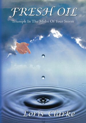 Fresh Oil: Triumph In The Midst Of Your Storm