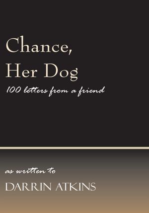 Chance, Her Dog: 100 letters from a friend