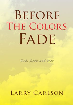 Before The Colors Fade: God, Cebu and War