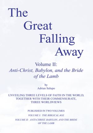 The Great Falling Away Volume II: Anti-Christ, Babylon, and the Bride of the Lamb