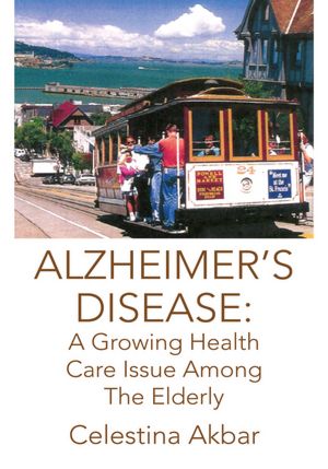 ALZHEIMER'S DISEASE: A Growing Health Care Issue Among The Elderly