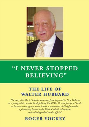 I Never Stopped Believing: THE LIFE OF WALTER HUBBARD