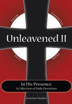 Unleavened II In His Presence: A Collection Of Daily Devotions