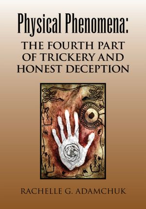 Physical Phenomena: The Fourth Part of Trickery and Honest Deception