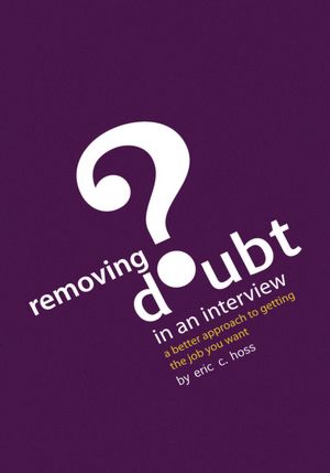 Removing Doubt in an Interview: A Better Approach to Getting the Job You Want