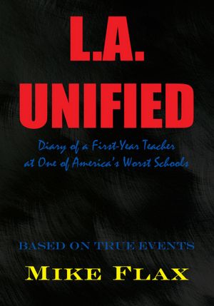 L.A. Unified: Diary of a First-Year Teacher at One of America's Worst Schools