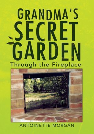 Grandma's Secret Garden: Through the Fireplace