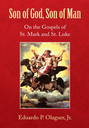 Son of God, Son of Man: On the Gospels of St. Mark and St. Luke