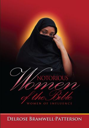 NOTORIOUS WOMEN OF THE BIBLE:WOMEN OF INFLUENCE: WOMEN OF INFLUENCE