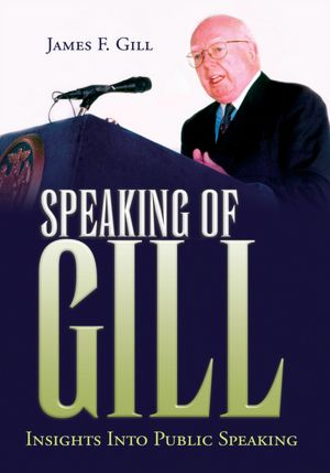 SPEAKING OF GILL: Insights Into Public Speaking