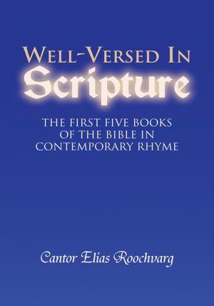 Well-Versed In Scripture: The First Five Books of the Bible in Contemporary Rhyme