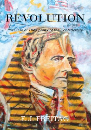 The Sphinx of the Confederacy Part Two Revolution: Part Two of The Sphinx of the Confederacy