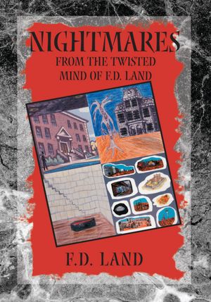 Nightmares: From the twisted mind of F.D. Land