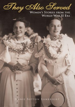 They Also Served: Women's Stories from the World War II Era