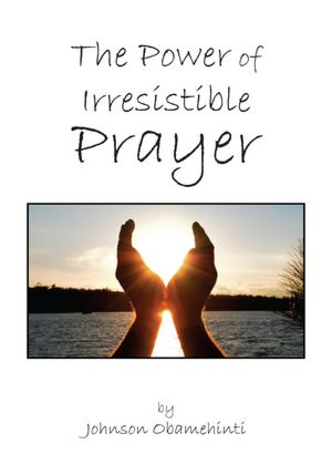 The Power of Irresistible Prayer