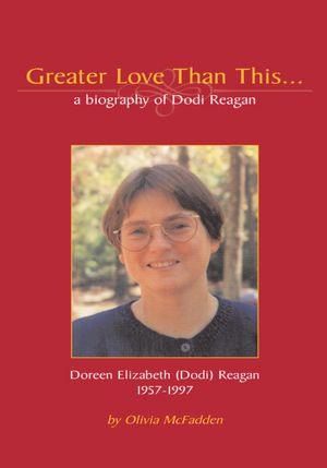 Greater Love Than This: a biography of Doreen Elizabeth (Dodi) Reagan