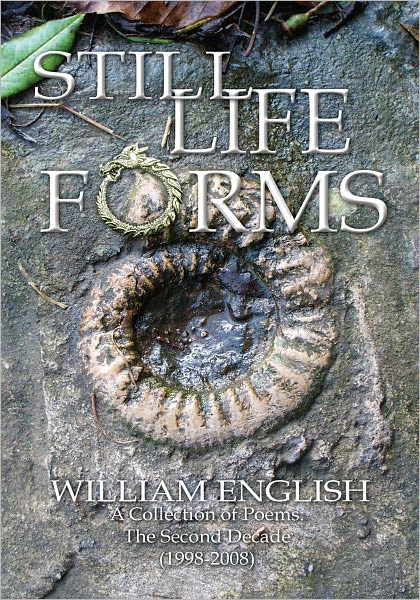 Still Life Forms: A Collection of Poems: The Second Decade (1998-2008)