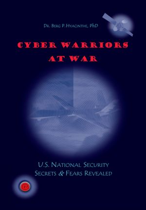 Cyber Warriors at War: U.S. National Security Secrets & Fears Revealed