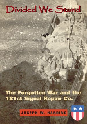 Divided We Stand: The Forgotten War and the 181st Signal Repair Co.