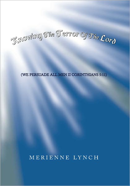 Knowing the Terror of the Lord: (We Persuade All Men Ii Corinthians 5:11)