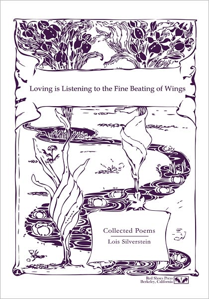 Loving is Listening To the Fine Beating of Wings: Collected Poems
