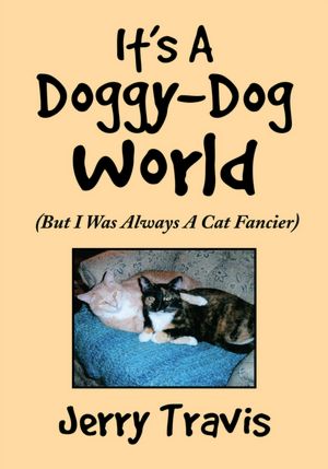 It's A Doggy-Dog World: (But I Was Always A Cat Fancier)