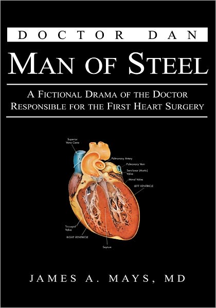 Doctor Dan Man of Steel: A Fictional Drama of the Doctor Responsible for the First Heart Surgery