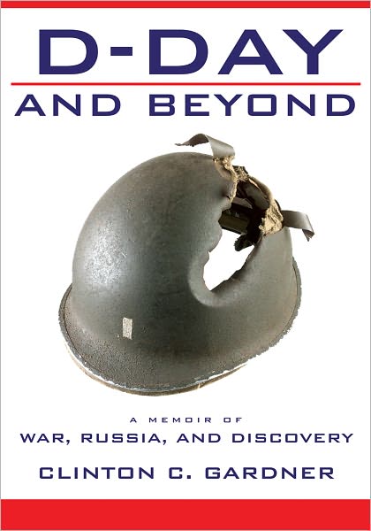 D-Day and Beyond: D-Day and Beyond: A Memoir of War, Russia, and Discovery