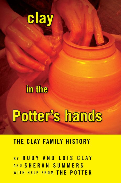 clay in the Potter's hands: The Clay Family History