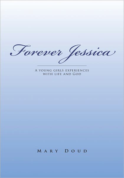 Forever Jessica: A young girls experiences with life and God