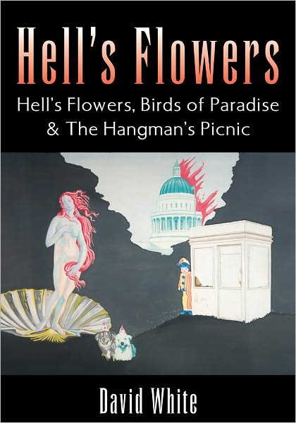 Hell's Flowers: Hell's Flowers, Birds of Paradise & The Hangman's Picnic