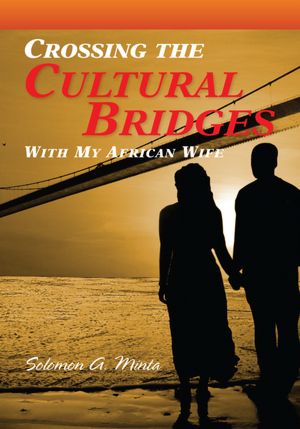 Crossing the Cultural Bridges: With My African Wife