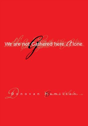 We Are Not Gathered Here Alone