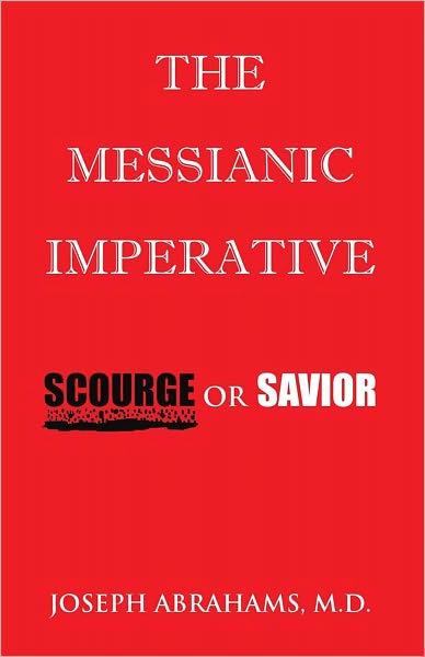 The Messianic Imperative: SCOURGE OR SAVIOR