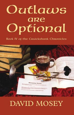 Outlaws are Optional: Book IV of the Cruickshank Chronicles