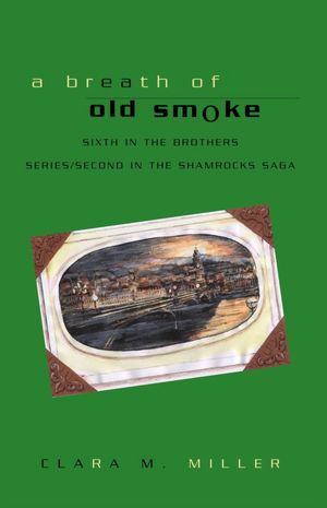 A Breath of Old Smoke: Sixth in the Brothers Series/Second in the Samrocks Saga