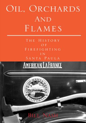 Oil, Orchards and Flames: The History of Firefighting in Santa Paula