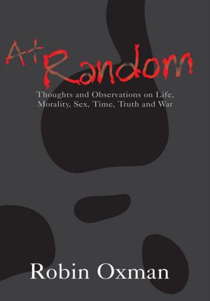 At Random: Thoughts and Observations on Life, Morality, Sex, Time, Truth and War