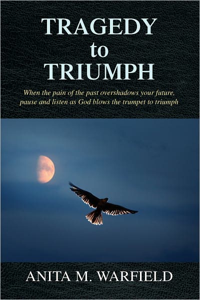 Tragedy to Triumph: When the pain of the past overshadows your future, pause and listen as God blows the trumpet to triumph