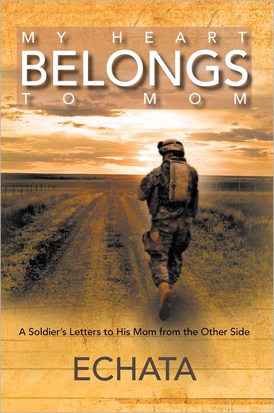 My Heart Belongs to Mom: A Soldier's Letter to His Mom from the other Side