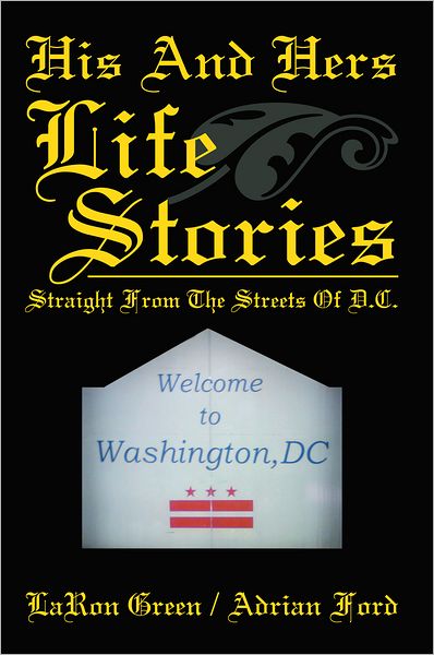 His And Hers Life Stories: Straight From The Streets Of D.C.
