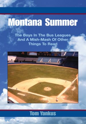 Montana Summer: The Boys In The Bus Leagues And A Mish-Mash Of Other Things To Read