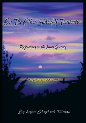 On the Other Side of Tomorrow: Reflections on the Inner Journey- The Quest for Wholeness