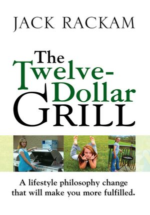 The Twelve-Dollar Grill: A lifestyle philosophy change that will make you more fulfilled.