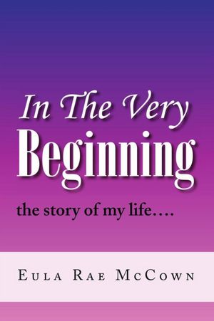 In The Very Beginning: the story of my life....