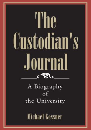 The Custodian's Journal: A Biography of the University